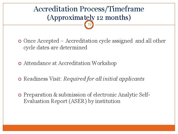 Accreditation Process/Timeframe (Approximately 12 months) 19 Once Accepted – Accreditation cycle assigned and all