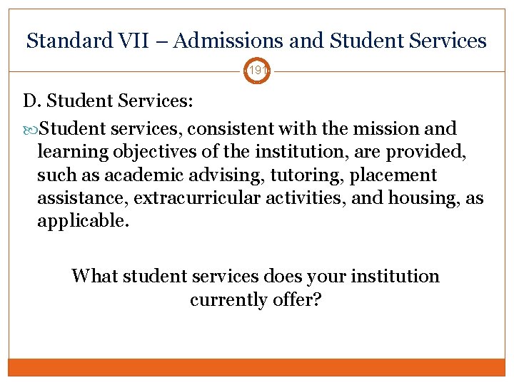 Standard VII – Admissions and Student Services 191 D. Student Services: Student services, consistent