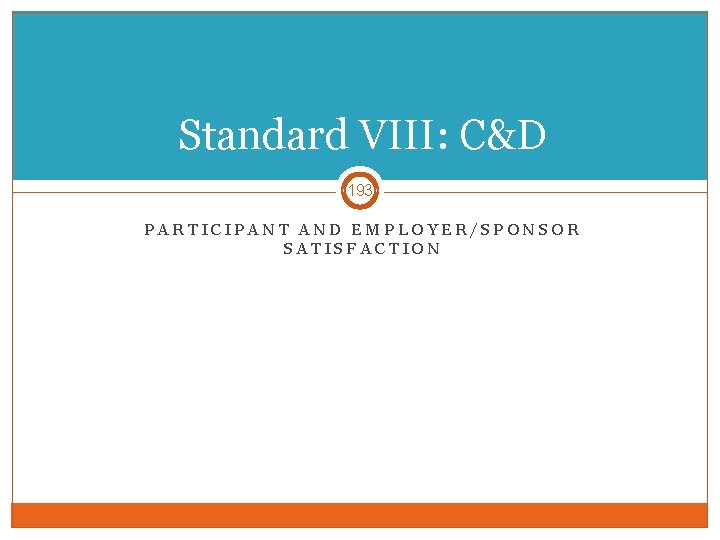 Standard VIII: C&D 193 PARTICIPANT AND EMPLOYER/SPONSOR SATISFACTION 