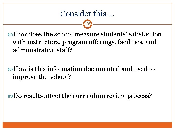 Consider this … 195 How does the school measure students’ satisfaction with instructors, program