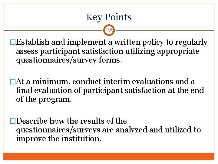 Key Points 196 �Establish and implement a written policy to regularly assess participant satisfaction