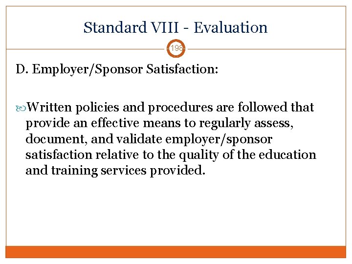 Standard VIII - Evaluation 198 D. Employer/Sponsor Satisfaction: Written policies and procedures are followed