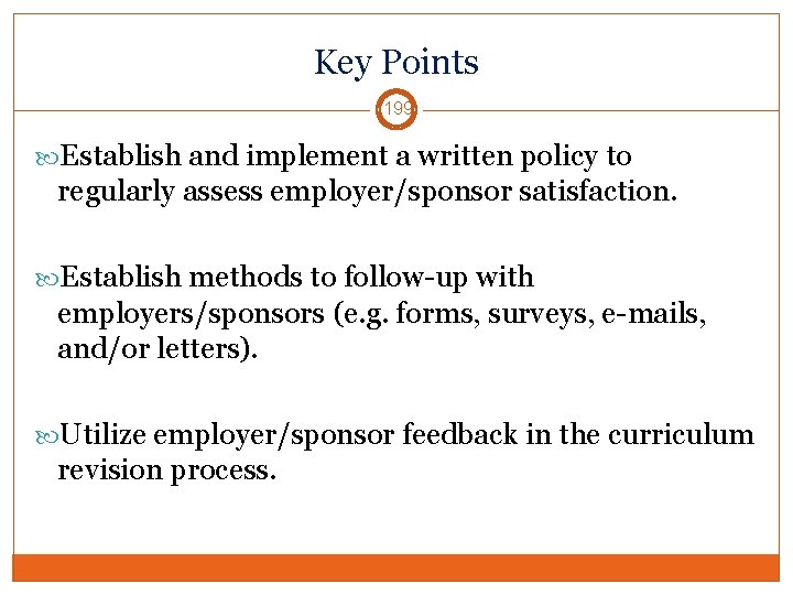 Key Points 199 Establish and implement a written policy to regularly assess employer/sponsor satisfaction.