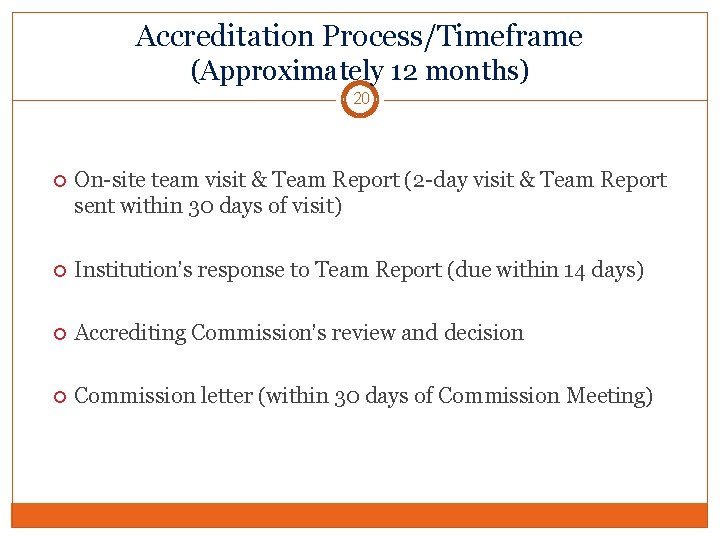 Accreditation Process/Timeframe (Approximately 12 months) 20 On-site team visit & Team Report (2 -day