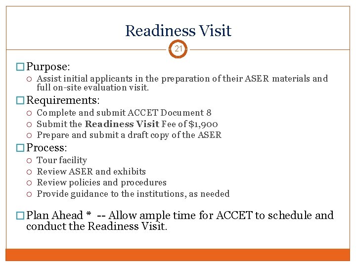 Readiness Visit 21 � Purpose: Assist initial applicants in the preparation of their ASER