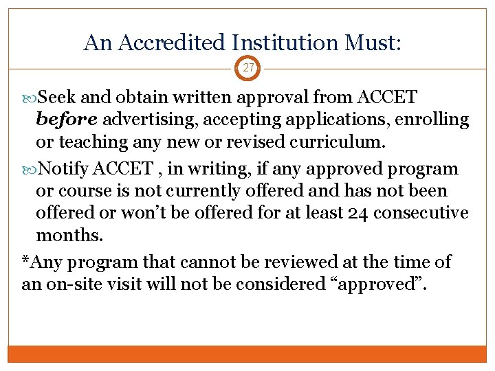 An Accredited Institution Must: 27 Seek and obtain written approval from ACCET before advertising,