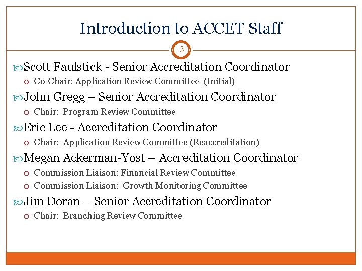 Introduction to ACCET Staff 3 Scott Faulstick - Senior Accreditation Coordinator Co-Chair: Application Review