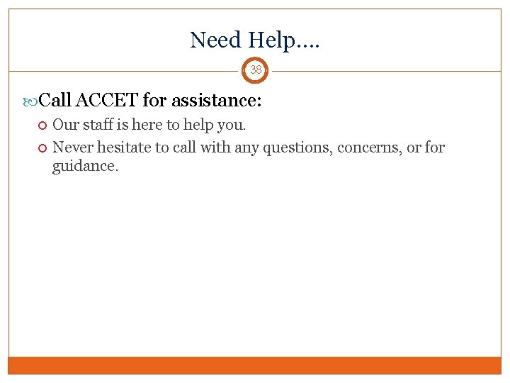 Need Help…. 38 Call ACCET for assistance: Our staff is here to help you.