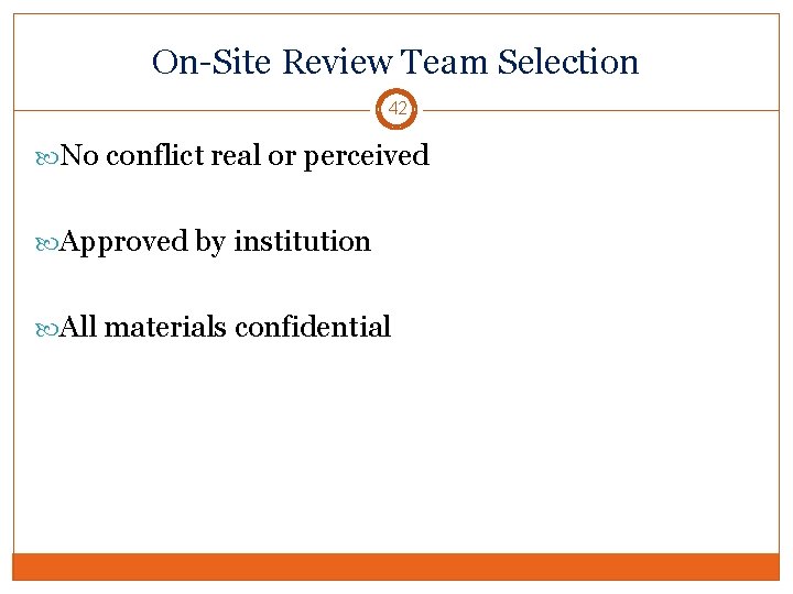 On-Site Review Team Selection 42 No conflict real or perceived Approved by institution All