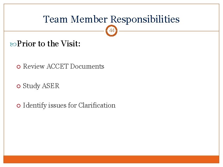 Team Member Responsibilities 44 Prior to the Visit: Review ACCET Documents Study ASER Identify