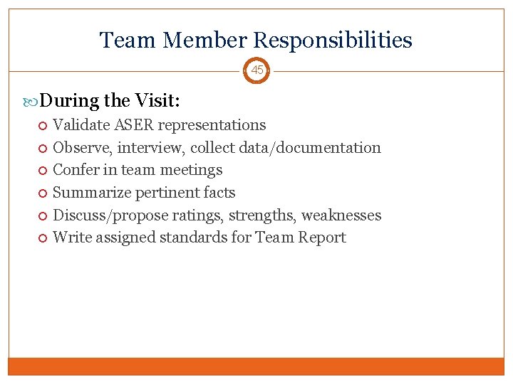 Team Member Responsibilities 45 During the Visit: Validate ASER representations Observe, interview, collect data/documentation