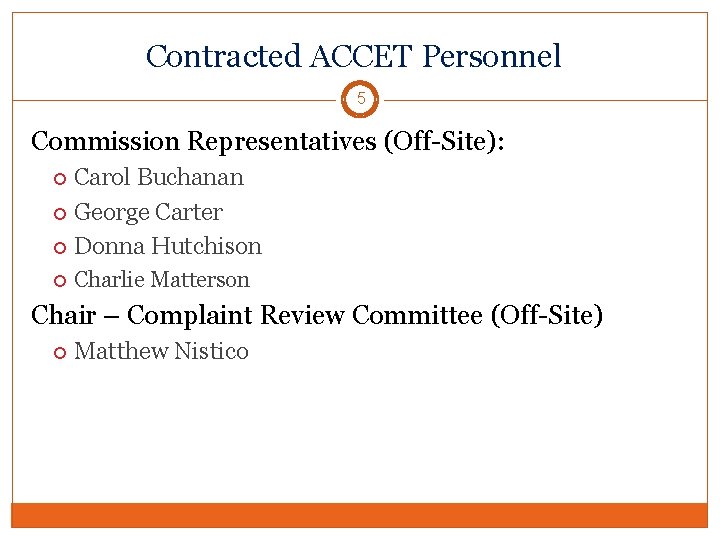 Contracted ACCET Personnel 5 Commission Representatives (Off-Site): Carol Buchanan George Carter Donna Hutchison Charlie