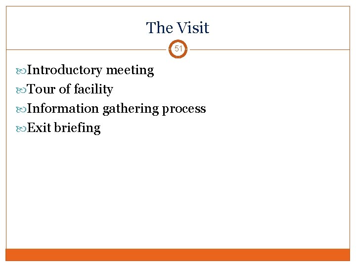 The Visit 51 Introductory meeting Tour of facility Information gathering process Exit briefing 