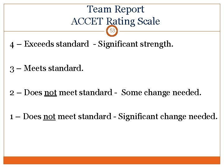 Team Report ACCET Rating Scale 53 4 – Exceeds standard - Significant strength. 3