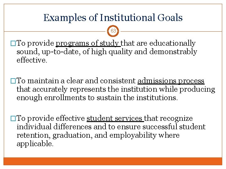 Examples of Institutional Goals 63 �To provide programs of study that are educationally sound,