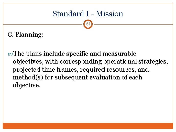 Standard I - Mission 67 C. Planning: The plans include specific and measurable objectives,