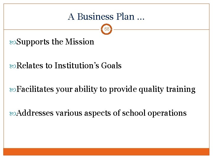 A Business Plan … 68 Supports the Mission Relates to Institution’s Goals Facilitates your