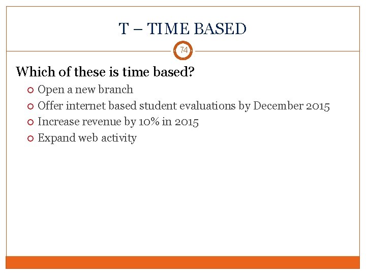 T – TIME BASED 74 Which of these is time based? Open a new