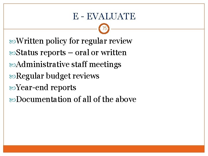 E - EVALUATE 75 Written policy for regular review Status reports – oral or