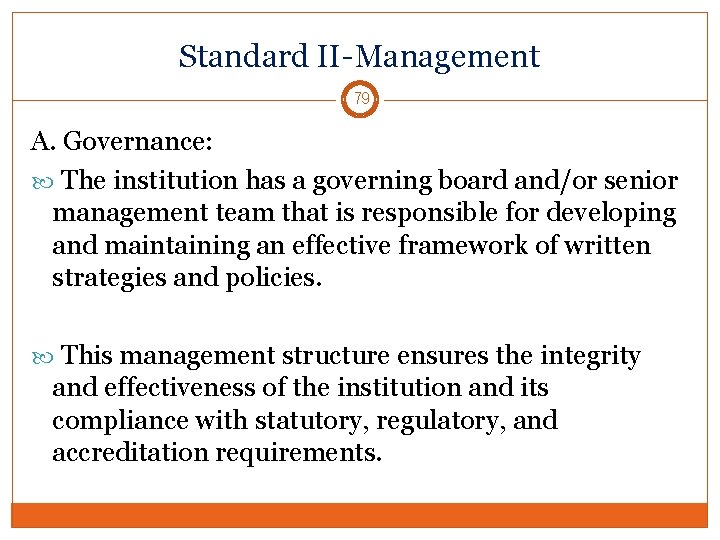 Standard II-Management 79 A. Governance: The institution has a governing board and/or senior management