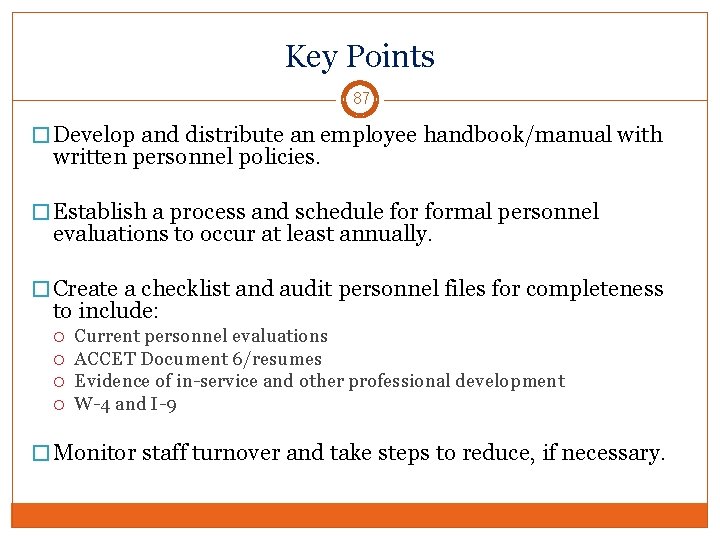 Key Points 87 � Develop and distribute an employee handbook/manual with written personnel policies.