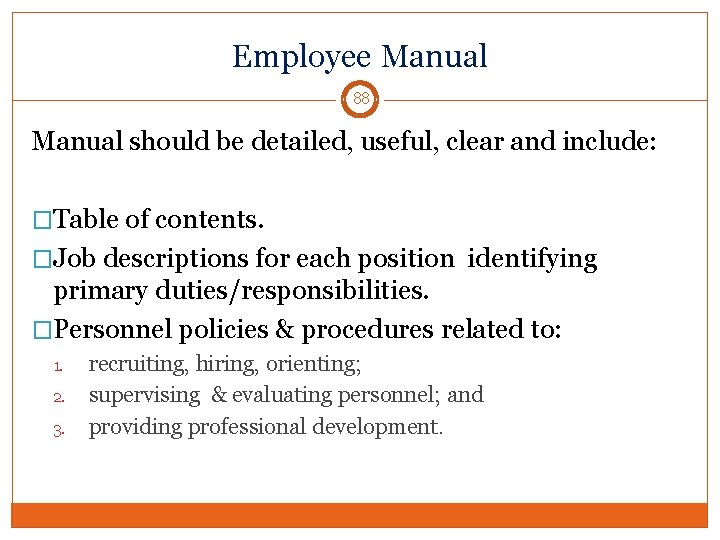 Employee Manual 88 Manual should be detailed, useful, clear and include: �Table of contents.