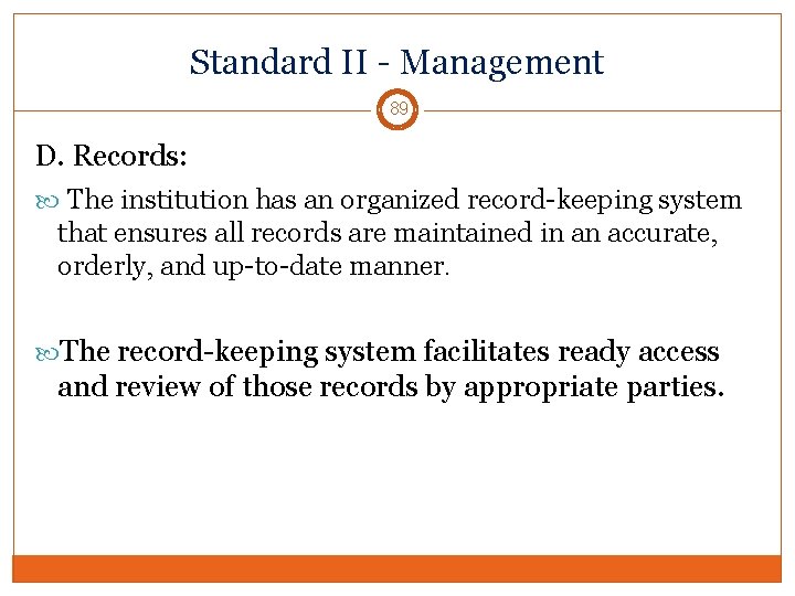 Standard II - Management 89 D. Records: The institution has an organized record-keeping system