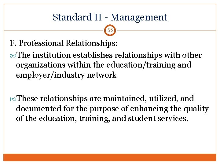 Standard II - Management 95 F. Professional Relationships: The institution establishes relationships with other