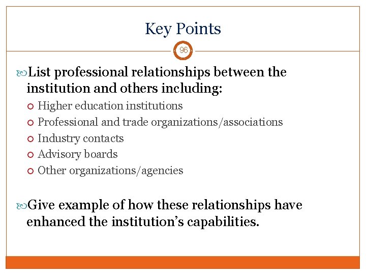 Key Points 96 List professional relationships between the institution and others including: Higher education