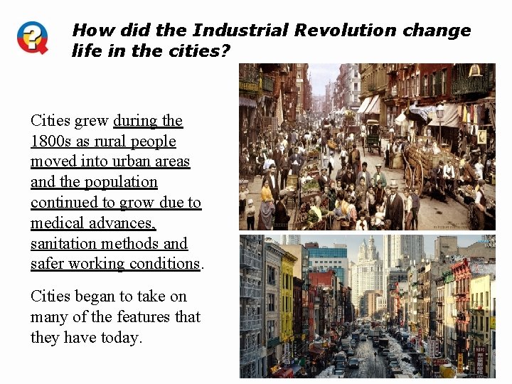 How did the Industrial Revolution change life in the cities? Cities grew during the