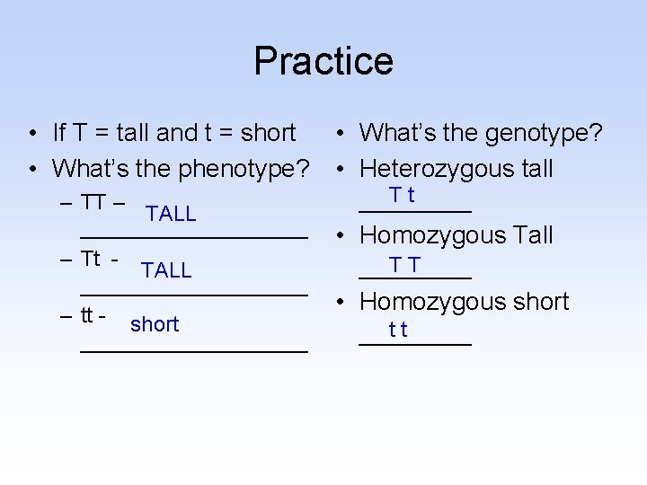 Practice • If T = tall and t = short • What’s the phenotype?