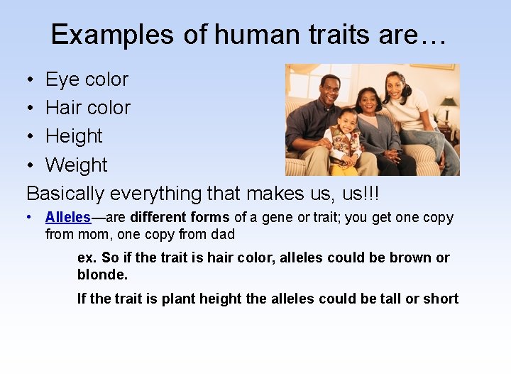 Examples of human traits are… • Eye color • Hair color • Height •