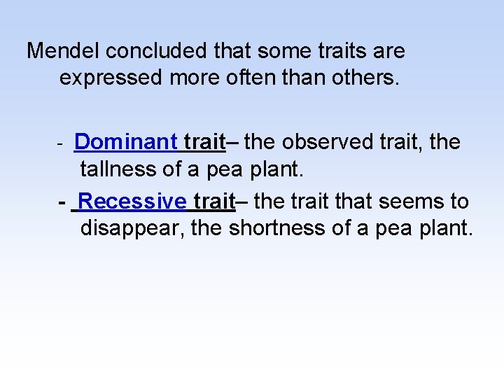 Mendel concluded that some traits are expressed more often than others. - Dominant trait–