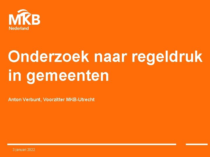 Onderzoek naar regeldruk in gemeenten Anton Verbunt, Voorzitter MKB-Utrecht 3 januari 2022 