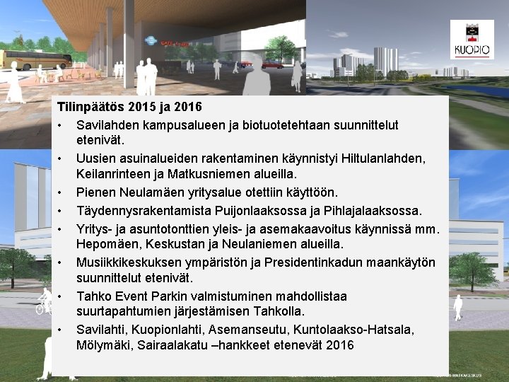 Tilinpäätös 2015 ja 2016 • Savilahden kampusalueen ja biotuotetehtaan suunnittelut etenivät. • Uusien asuinalueiden