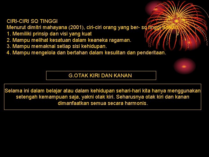 CIRI-CIRI SQ TINGGI Menurut dimitri mahayana (2001), ciri-ciri orang yang ber- sq tinggi adalah: