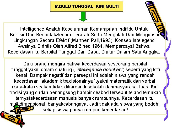 B. DULU TUNGGAL, KINI MULTI Intelligence Adalah Keseluruhan Kemampuan Indifidu Untuk Berfikir Dan Bertindak.