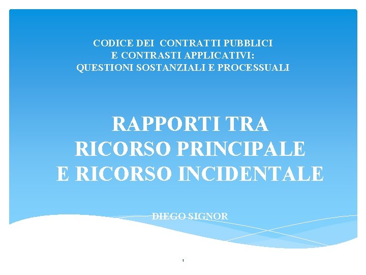 CODICE DEI CONTRATTI PUBBLICI E CONTRASTI APPLICATIVI: QUESTIONI SOSTANZIALI E PROCESSUALI RAPPORTI TRA RICORSO