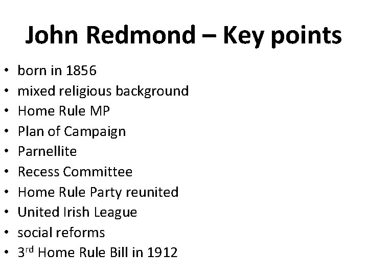 John Redmond – Key points • • • born in 1856 mixed religious background