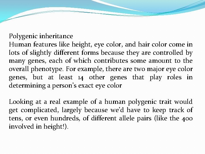 Polygenic inheritance Human features like height, eye color, and hair color come in lots