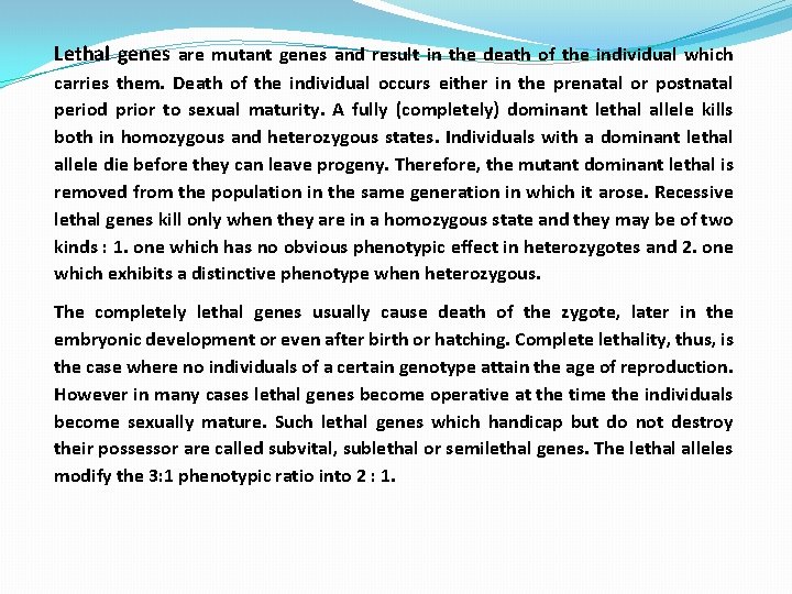 Lethal genes are mutant genes and result in the death of the individual which