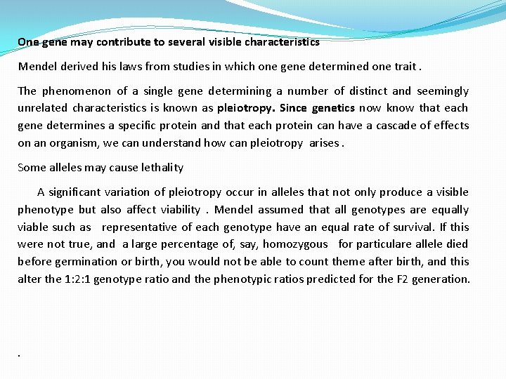 One gene may contribute to several visible characteristics Mendel derived his laws from studies