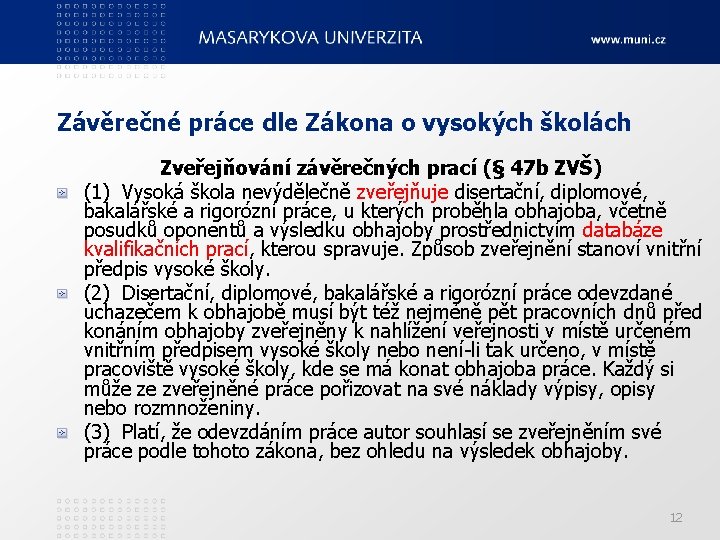 Závěrečné práce dle Zákona o vysokých školách Zveřejňování závěrečných prací (§ 47 b ZVŠ)