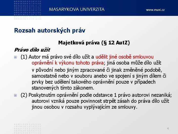 Rozsah autorských práv Majetková práva (§ 12 Aut. Z) Právo dílo užít (1) Autor