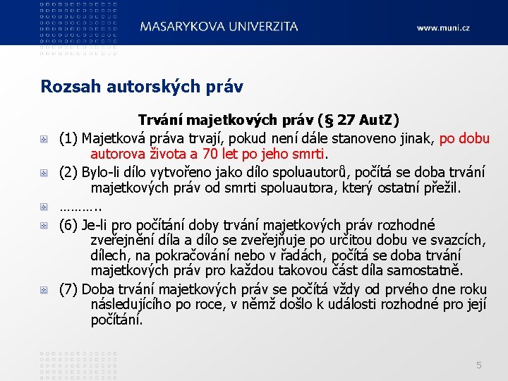 Rozsah autorských práv Trvání majetkových práv (§ 27 Aut. Z) (1) Majetková práva trvají,