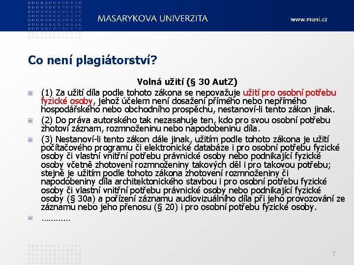 Co není plagiátorství? Volná užití (§ 30 Aut. Z) (1) Za užití díla podle