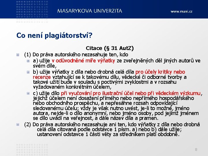 Co není plagiátorství? Citace (§ 31 Aut. Z) (1) Do práva autorského nezasahuje ten,