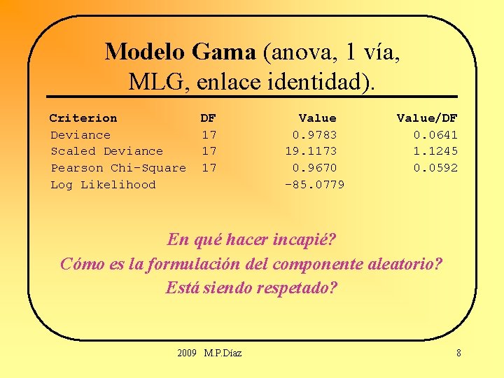 Modelo Gama (anova, 1 vía, MLG, enlace identidad). Criterion Deviance Scaled Deviance Pearson Chi-Square