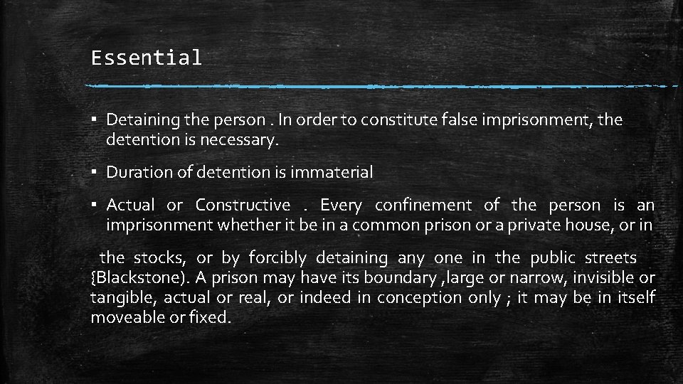 Essential ▪ Detaining the person. In order to constitute false imprisonment, the detention is