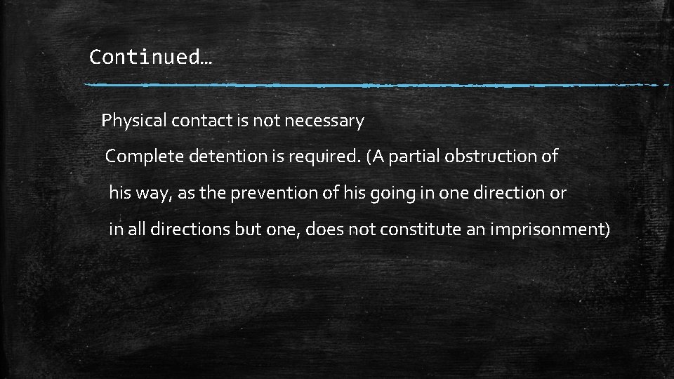 Continued… Physical contact is not necessary Complete detention is required. (A partial obstruction of